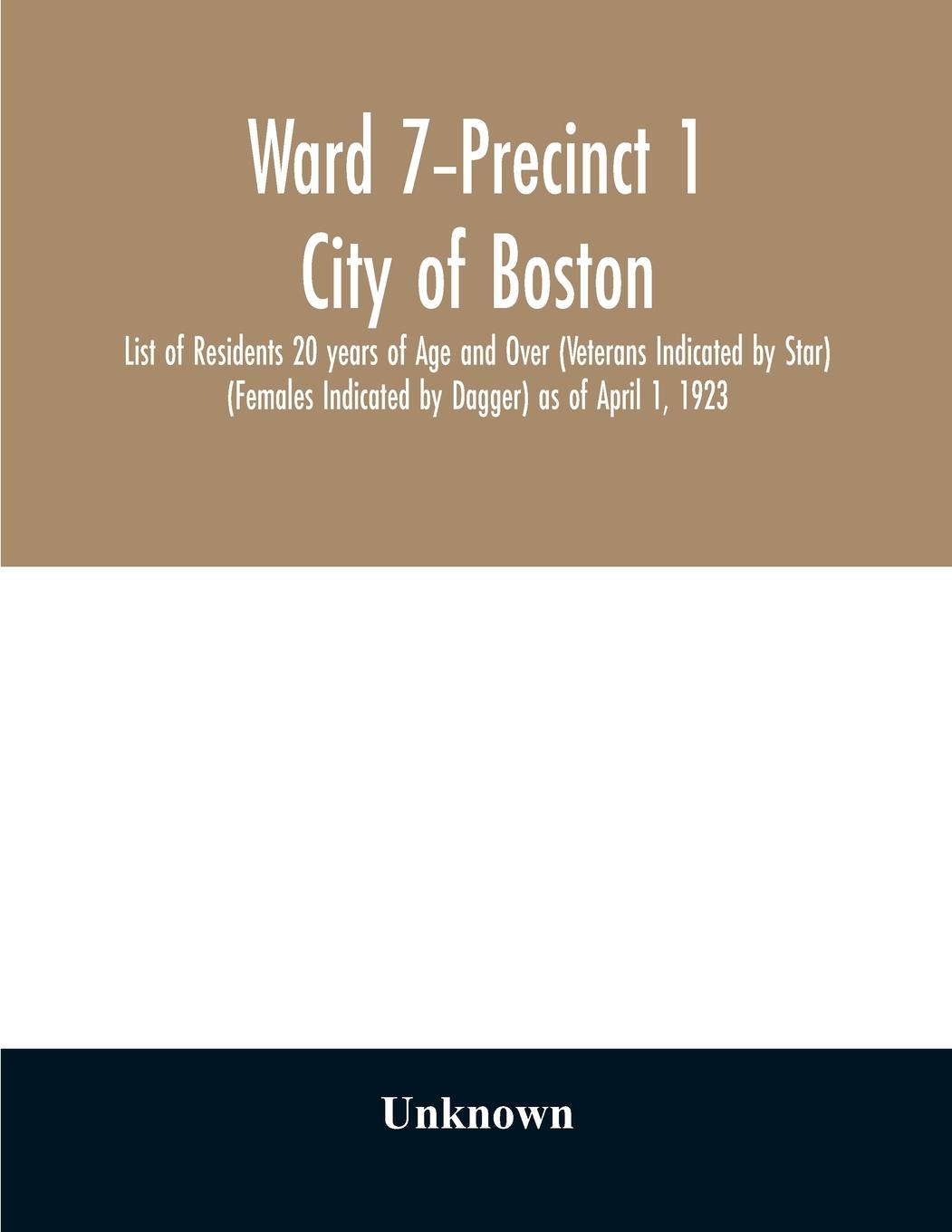 Kniha Ward 7-Precinct 1; City of Boston; List of Residents 20 years of Age and Over (Veterans Indicated by Star) (Females Indicated by Dagger) as of April 1 