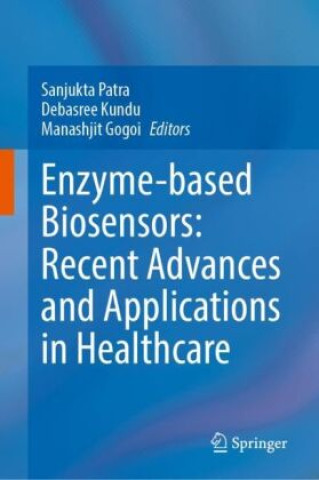 Kniha Enzyme-based Biosensors: Recent Advances and Applications in Healthcare Debasree Kundu