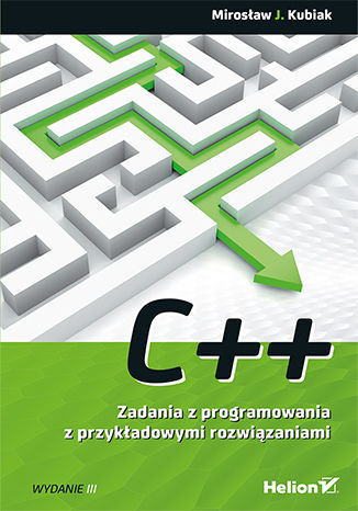 Könyv C++. Zadania z programowania z przykładowymi rozwiązaniami wyd. 3 Mirosław J. Kubiak