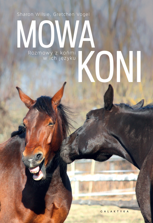 Kniha Mowa koni. Rozmowy z końmi w ich języku. Sharon Wilsie
