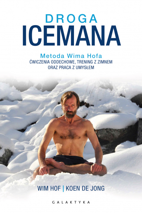 Kniha Droga Icemana. Metoda Wima Hofa. Ćwiczenia oddechowe, trening z zimnem oraz praca z umysłem. Wim Hof