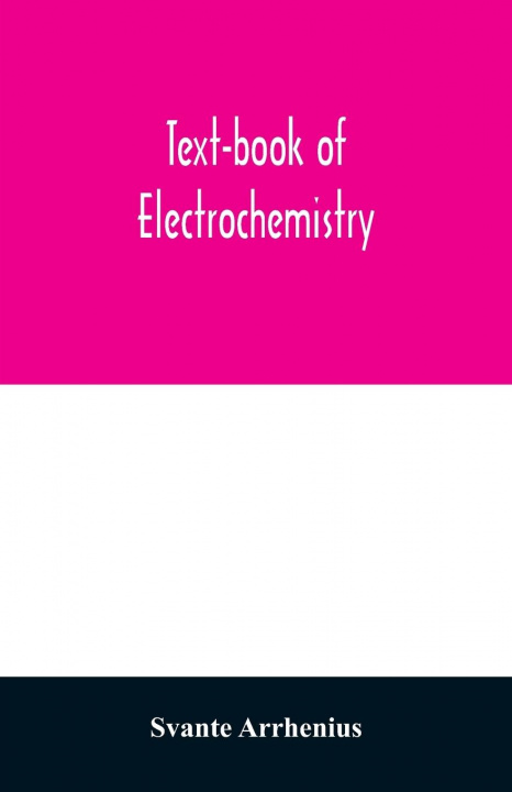 Kniha Text-book of electrochemistry Svante Arrhenius