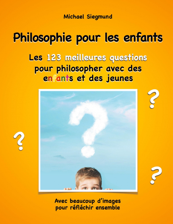 Könyv Philosophie pour les enfants. Les 123 meilleures questions pour philosopher avec des enfants et des jeunes 