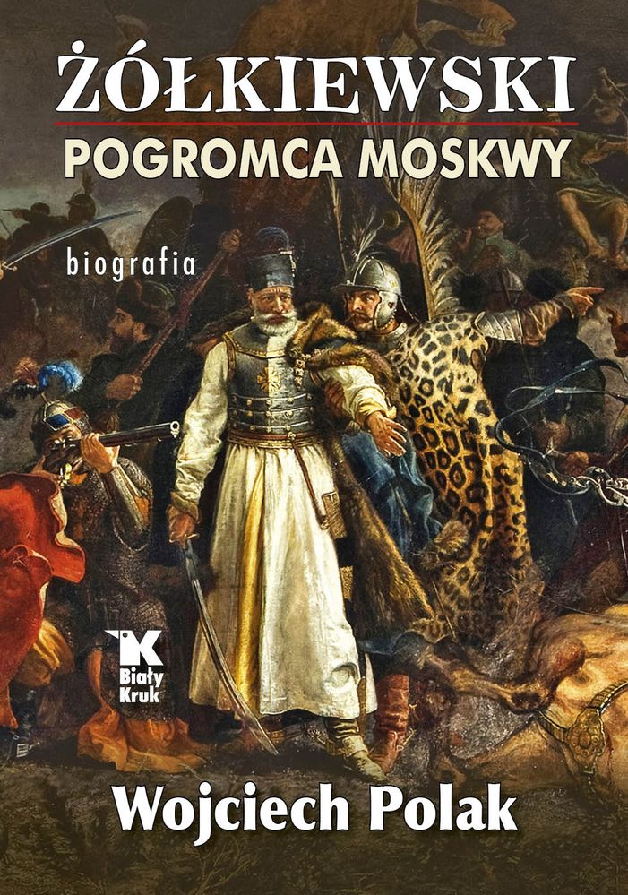 Kniha Żółkiewski pogromca Moskwy Wojciech Polak