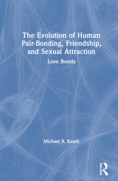 Kniha Evolution of Human Pair-Bonding, Friendship, and Sexual Attraction Kauth