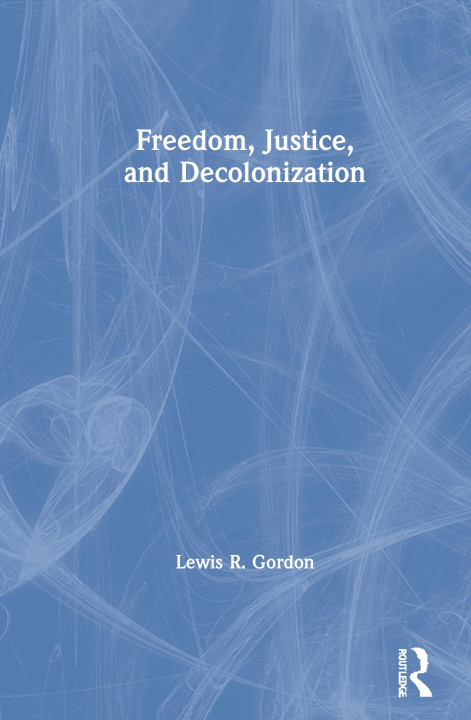 Kniha Freedom, Justice, and Decolonization Lewis R. Gordon