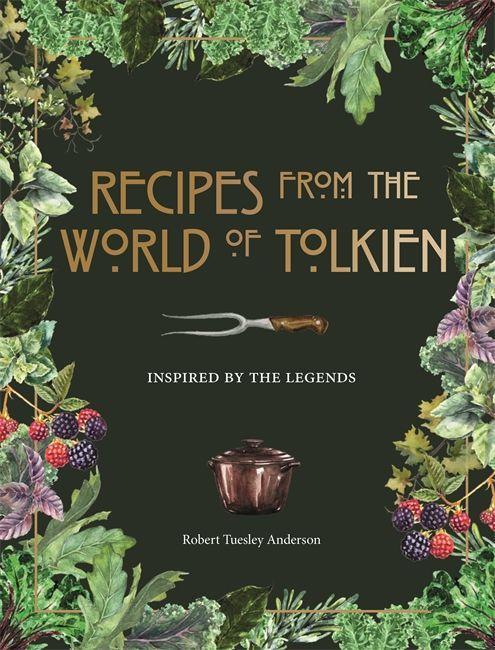 Book Recipes from the World of Tolkien Robert Tuesley Anderson