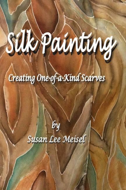 Book Silk Painting: Creating One-of-a-Kind Scarves 