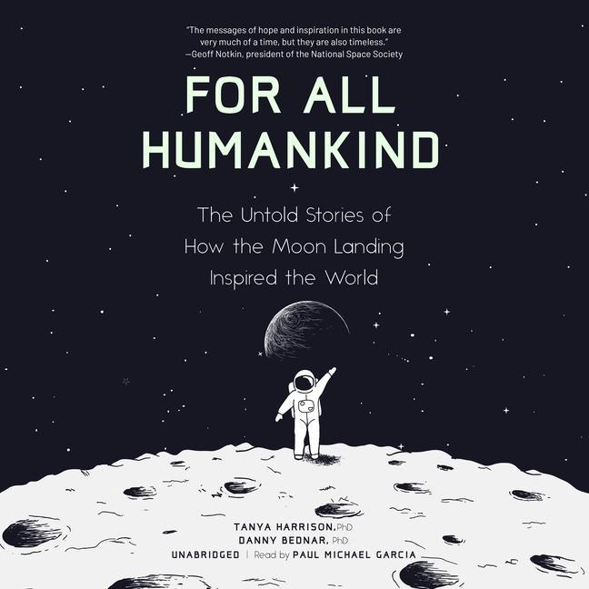Digital For All Humankind: The Untold Stories of How the Moon Landing Inspired the World Danny Bednar