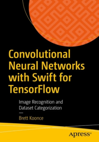 Kniha Convolutional Neural Networks with Swift for Tensorflow 