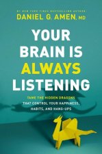 Könyv Your Brain Is Always Listening: Tame the Hidden Dragons That Control Your Happiness, Habits, and Hang-Ups 