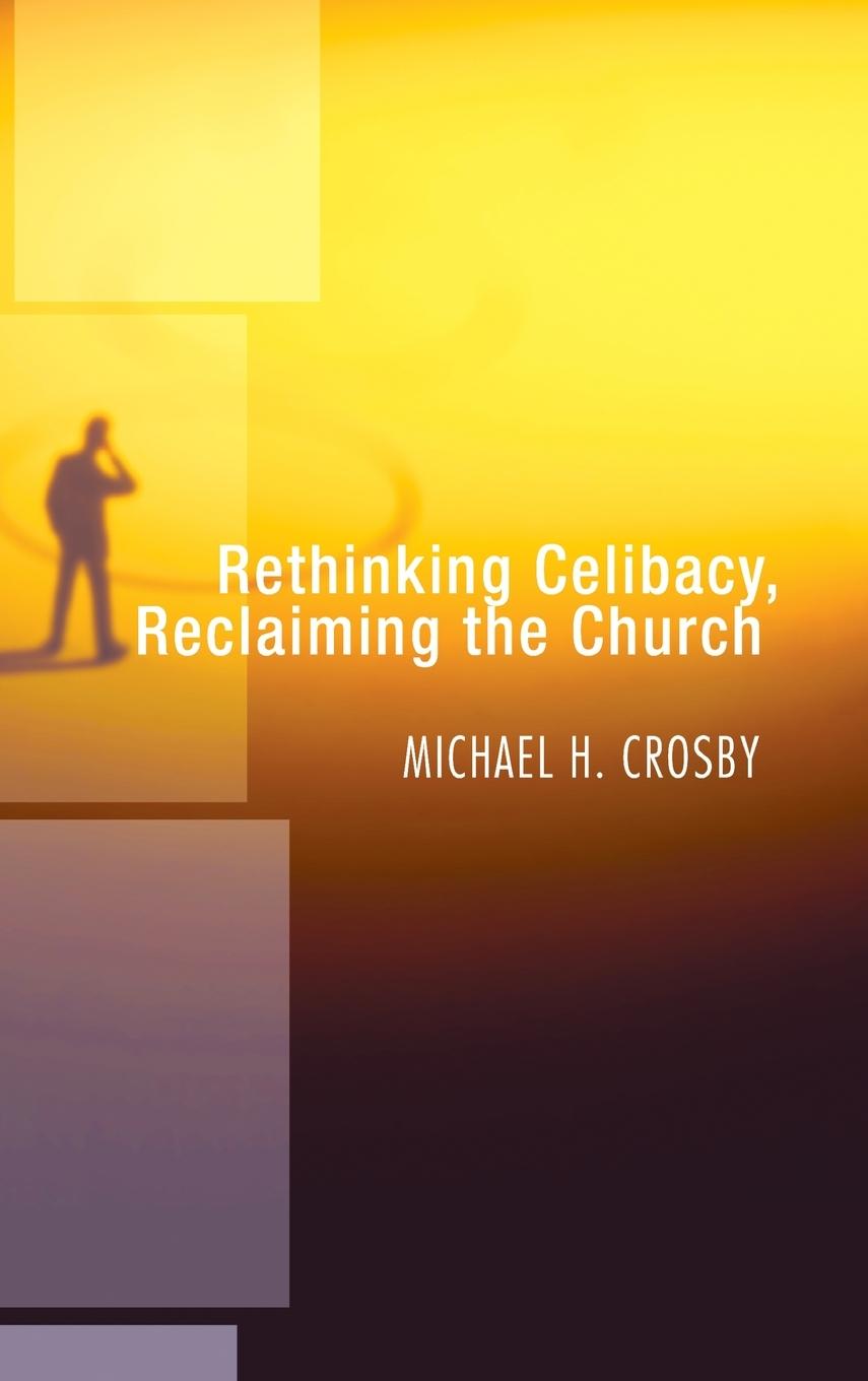 Knjiga Rethinking Celibacy, Reclaiming the Church Michael H. Crosby