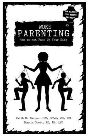 Kniha Woke Parenting #5: Parenting Without Losing Your Shit (Even When Your Kids Are Acting Like Shitheads) Ma Lpc Scott MS