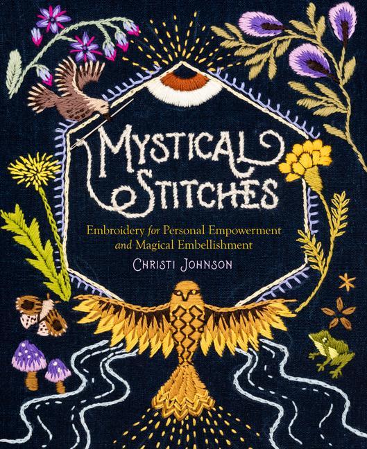 Książka Mystical Stitches: Embroidery for Personal Empowerment and Magical Embellishment 