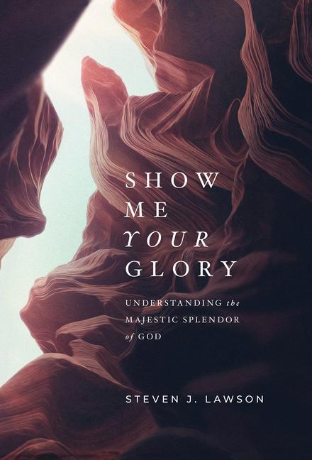 Carte Show Me Your Glory: Understanding the Majestic Splendor of God 