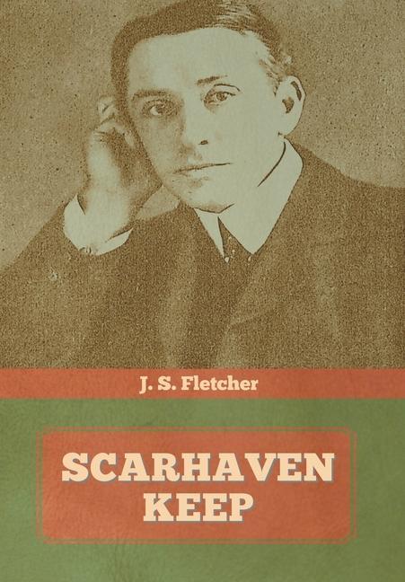Knjiga Scarhaven Keep Fletcher J.  S. Fletcher