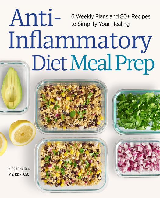 Книга Anti-Inflammatory Diet Meal Prep: 6 Weekly Plans and 80+ Recipes to Simplify Your Healing 