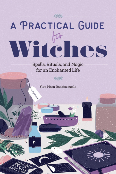 Könyv A Practical Guide for Witches: Spells, Rituals, and Magic for an Enchanted Life 