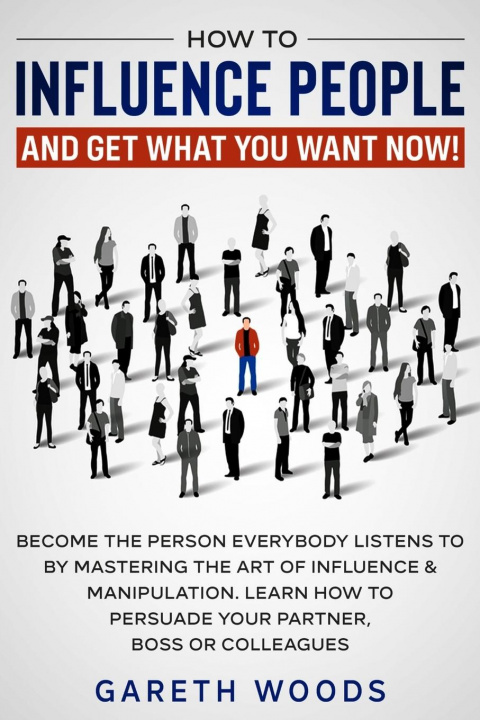Könyv How to Influence People and Get What You Want Now 