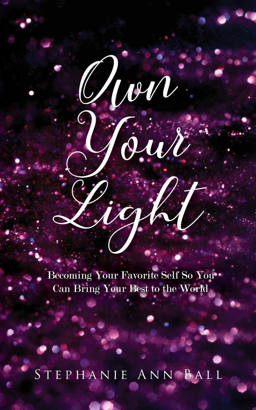Knjiga Own Your Light Stephanie Ann Ball