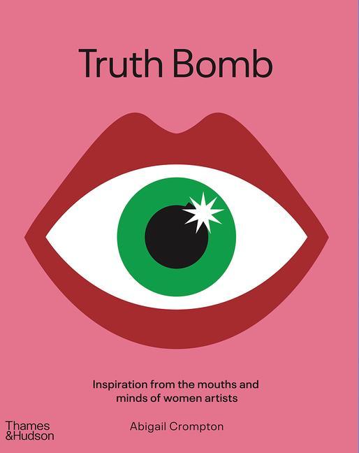 Könyv Truth Bomb: Inspiration from the Mouths and Minds of Women Artists 
