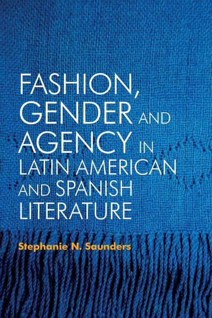 Könyv Fashion, Gender and Agency in Latin American and Spanish Literature 