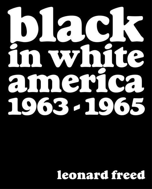 Kniha Leonard Freed: Black In White America 1963-1965 