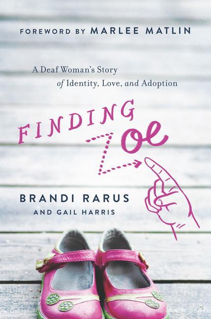 Carte Finding Zoe: A Deaf Woman's Story of Identity, Love, and Adoption Gail Harris