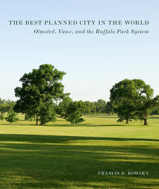 Kniha The Best Planned City in the World: Olmsted, Vaux, and the Buffalo Park System 