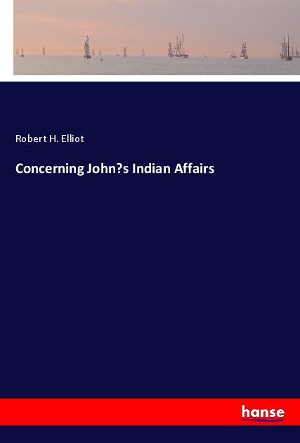 Knjiga Concerning John's Indian Affairs Robert H. Elliot