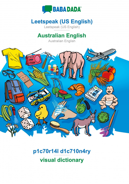 Libro BABADADA, Leetspeak (US English) - Australian English, p1c70r14l d1c710n4ry - visual dictionary 