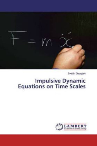 Knjiga Impulsive Dynamic Equations on Time Scales Svetlin Georgiev