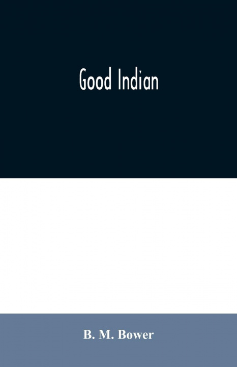 Knjiga Good Indian B. M. Bower