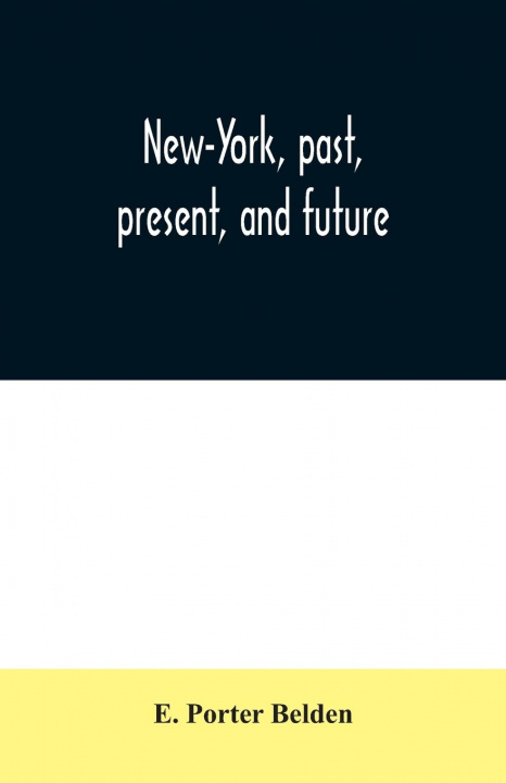 Knjiga New-York, past, present, and future E. Porter Belden