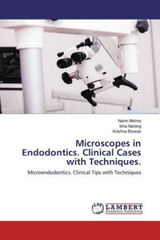 Kniha Microscopes in Endodontics. Clinical Cases with Techniques. Isha Narang