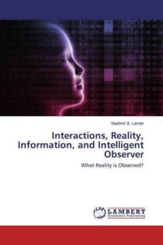 Knjiga Interactions, Reality, Information, and Intelligent Observer Vladimir S. Lerner