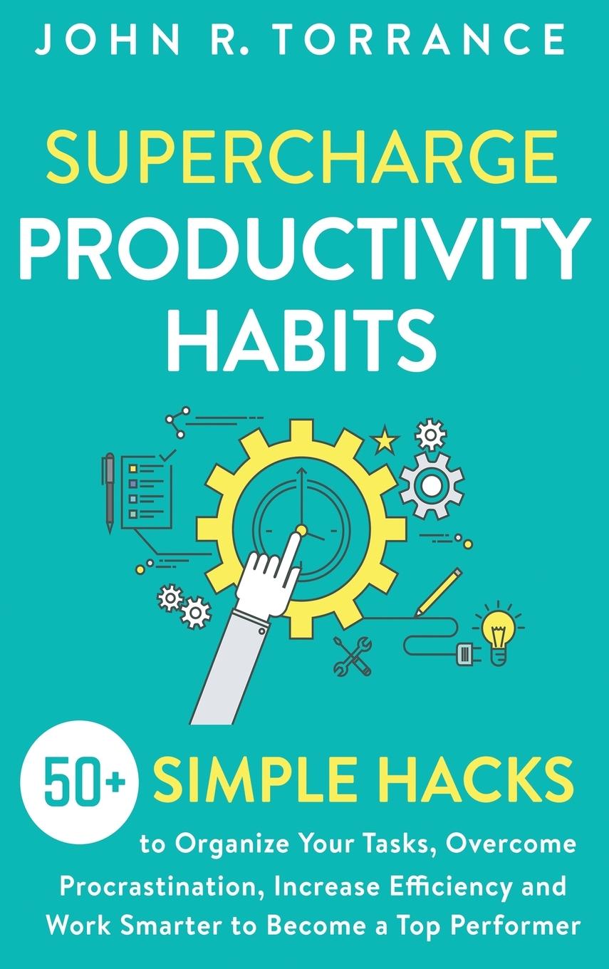 Könyv Supercharge Productivity Habits John R. Torrance