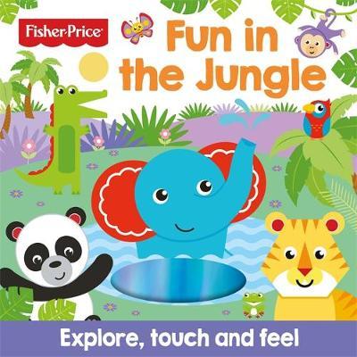 Kniha Fisher Price: Fun in the Jungle (Touch and Feel) 