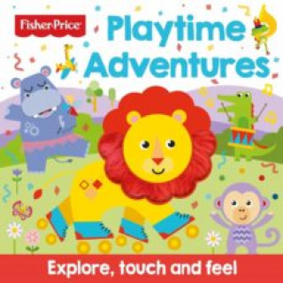 Könyv Fisher Price: Playtime Adventures (Touch and Feel) 
