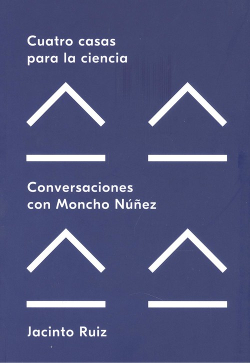 Áudio CUATRO CASAS PARA LA CIENCIA.CONVERSACIONES CON MONCHO NUÑEZ JACINTO RUIZ