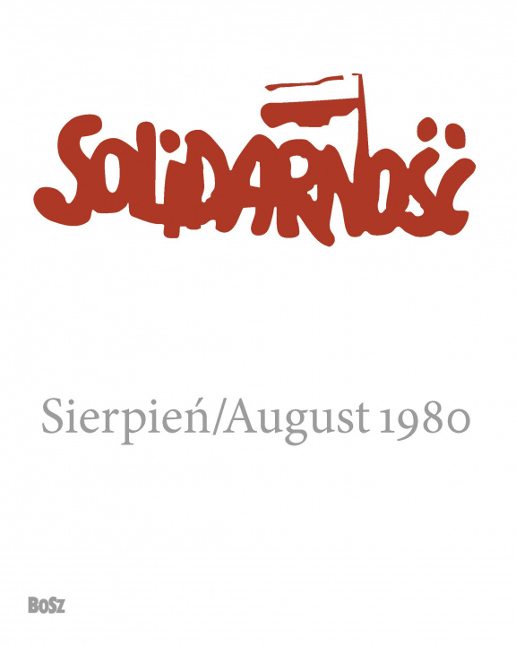 Kniha Solidarność. Sierpień 1980 Opracowanie zbiorowe