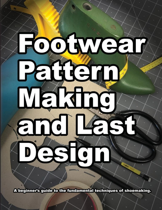 Книга Footwear Pattern Making and Last Design Andrea Motawi