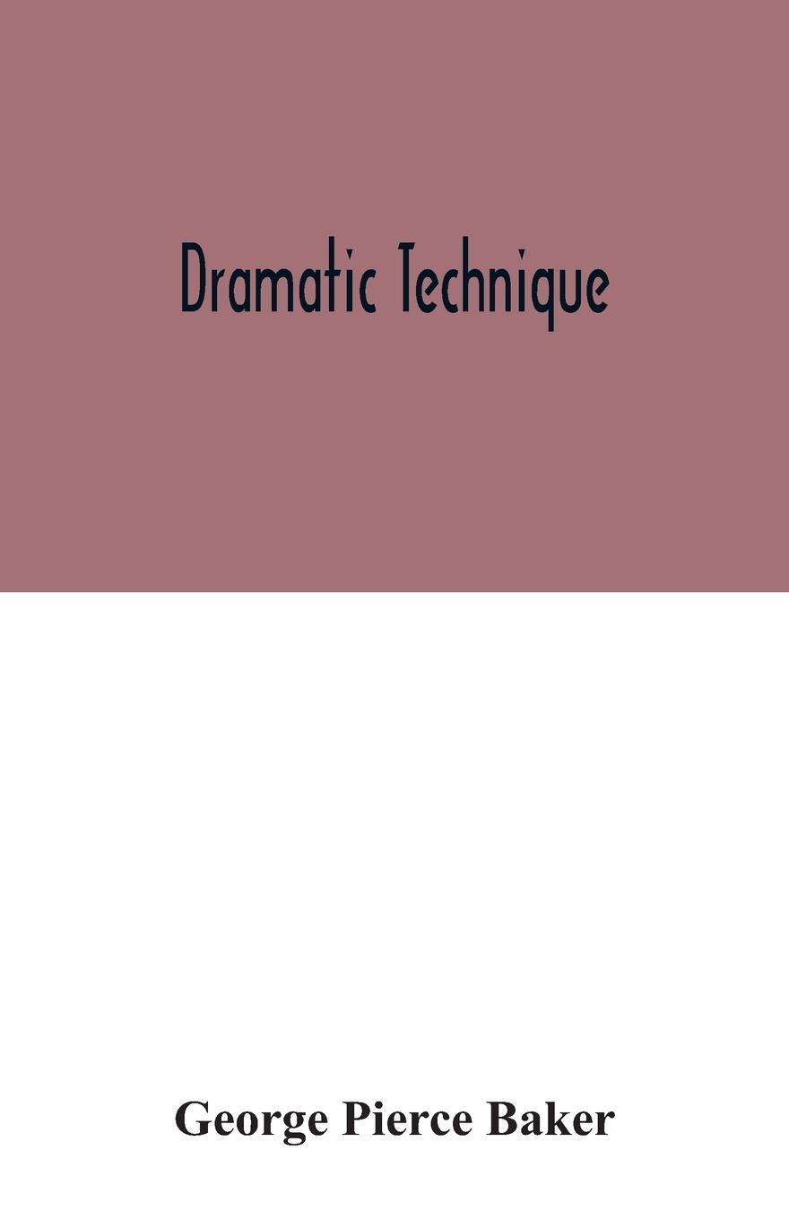 Knjiga Dramatic technique George Pierce Baker