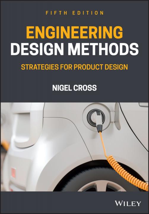 Knjiga Engineering Design Methods - Strategies for Product Design Fifth Edition Nigel Cross