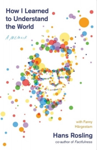 Kniha How I Learned to Understand the World Hans Rosling