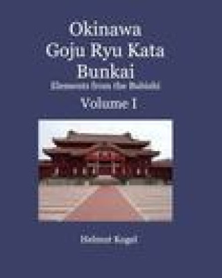 Könyv Okinawa Goju Ryu Kata Bunkai Volume 1 Kogel Helmut Kogel