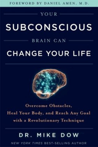 Könyv Your Subconscious Brain Can Change Your Life Dr Mike Dow