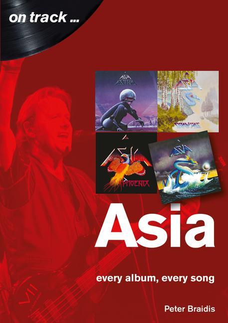 Книга Asia: Every Album, Every Song (On Track) PETER BRAIDIS