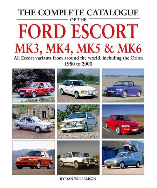 Carte Complete Catalogue of the Ford Escort Mk 3, Mk 4, Mk 5 & Mk 6 Dan Williamson