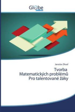 Kniha Tvorba Matematickych problem&#367; Pro talentovane zaky Zhouf Jaroslav Zhouf